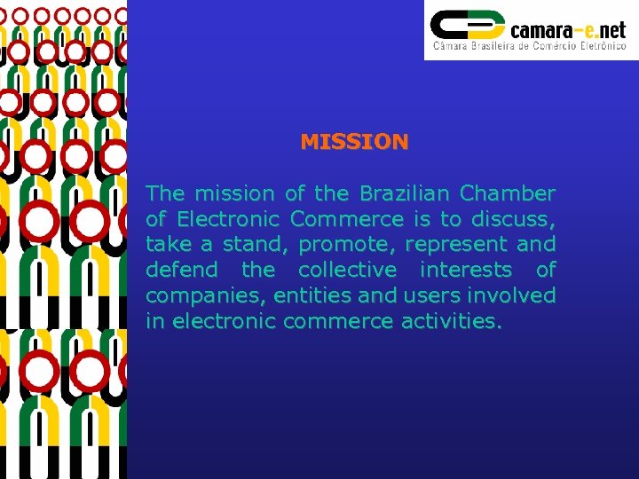 MISSION The mission of the Brazilian Chamber of Electronic Commerce is to discuss, take