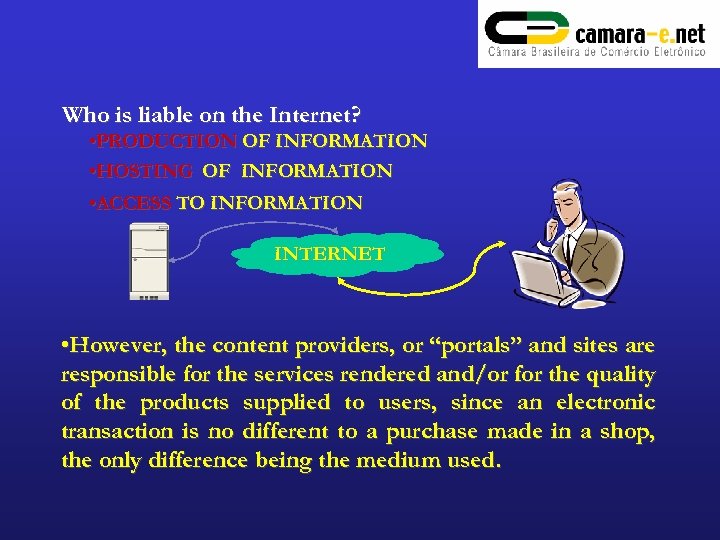 Who is liable on the Internet? • PRODUCTION OF INFORMATION • HOSTING OF INFORMATION