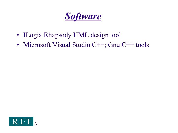 Software • ILogix Rhapsody UML design tool • Microsoft Visual Studio C++; Gnu C++