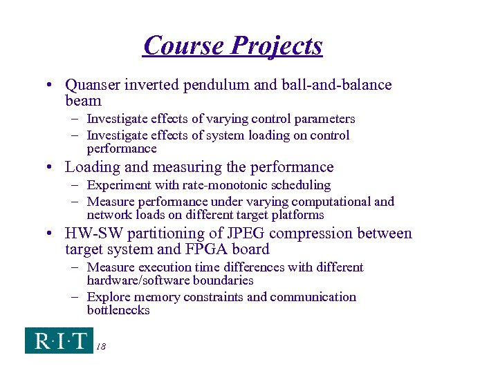 Course Projects • Quanser inverted pendulum and ball-and-balance beam – Investigate effects of varying