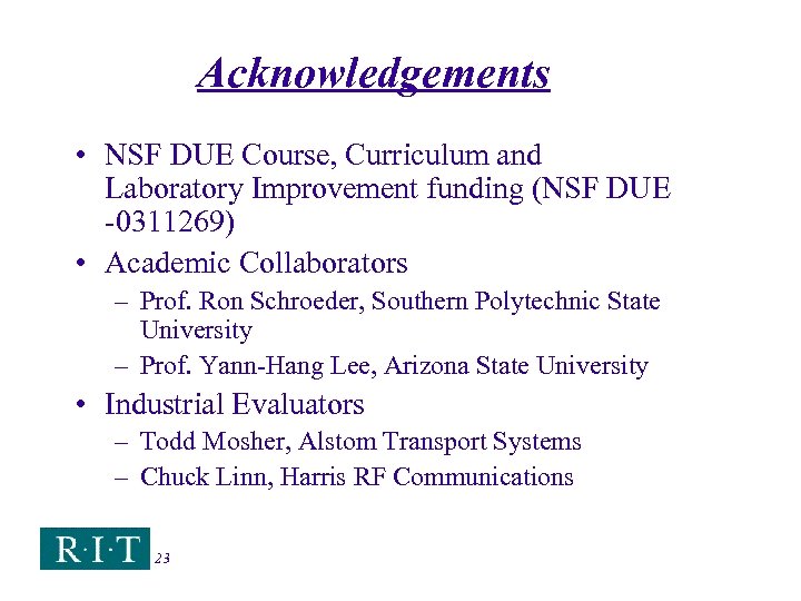 Acknowledgements • NSF DUE Course, Curriculum and Laboratory Improvement funding (NSF DUE -0311269) •
