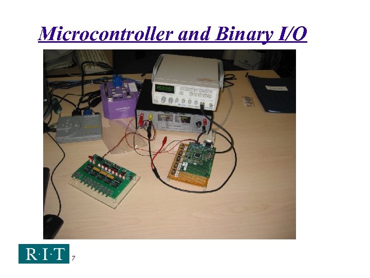 Microcontroller and Binary I/O 7 