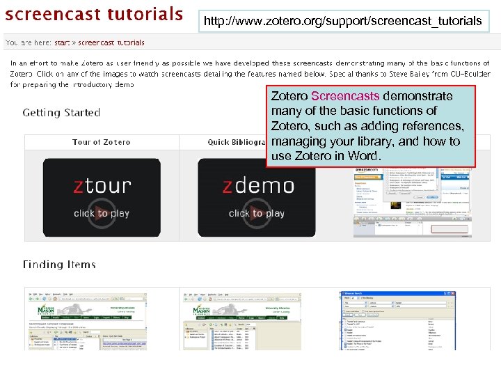 http: //www. zotero. org/support/screencast_tutorials Zotero Screencasts demonstrate many of the basic functions of Zotero,