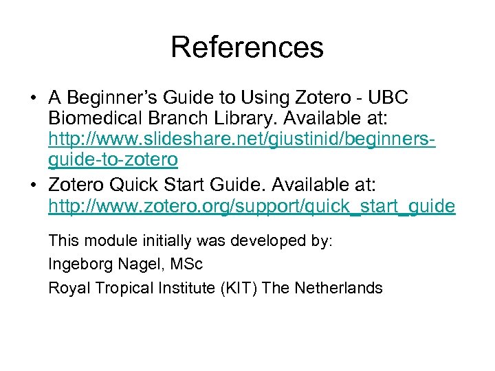 References • A Beginner’s Guide to Using Zotero - UBC Biomedical Branch Library. Available