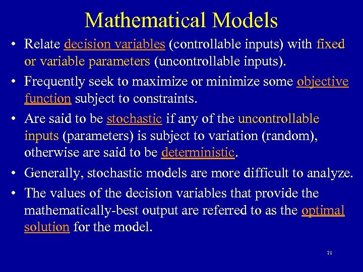 Mathematical Models • Relate decision variables (controllable inputs) with fixed or variable parameters (uncontrollable