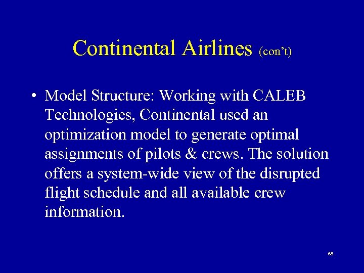 Continental Airlines (con’t) • Model Structure: Working with CALEB Technologies, Continental used an optimization