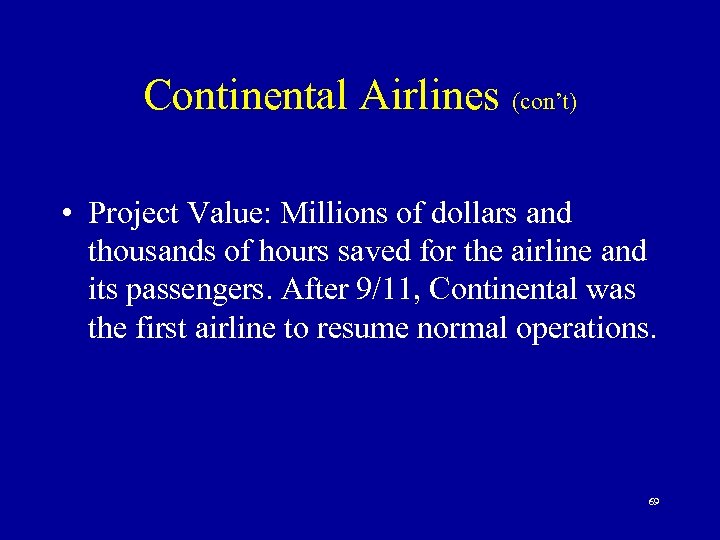 Continental Airlines (con’t) • Project Value: Millions of dollars and thousands of hours saved