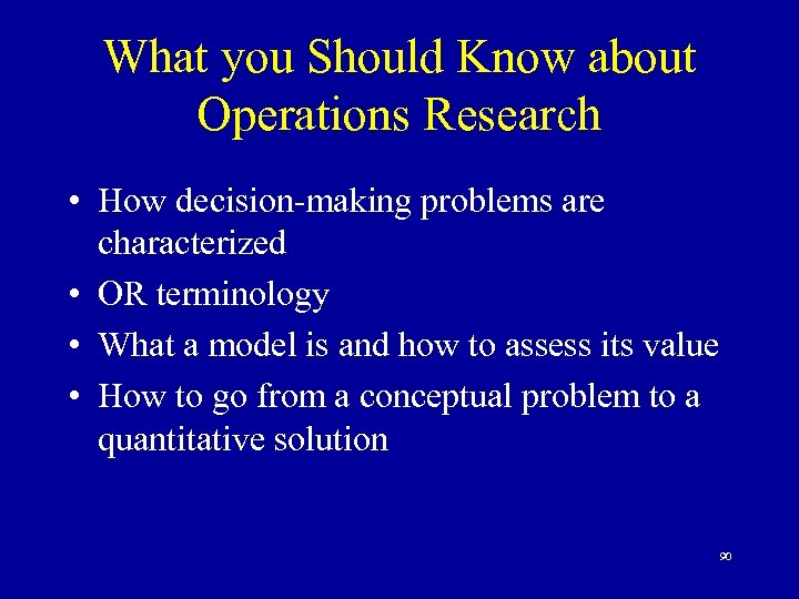 What you Should Know about Operations Research • How decision-making problems are characterized •