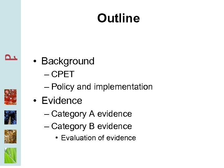 Outline • Background – CPET – Policy and implementation • Evidence – Category A