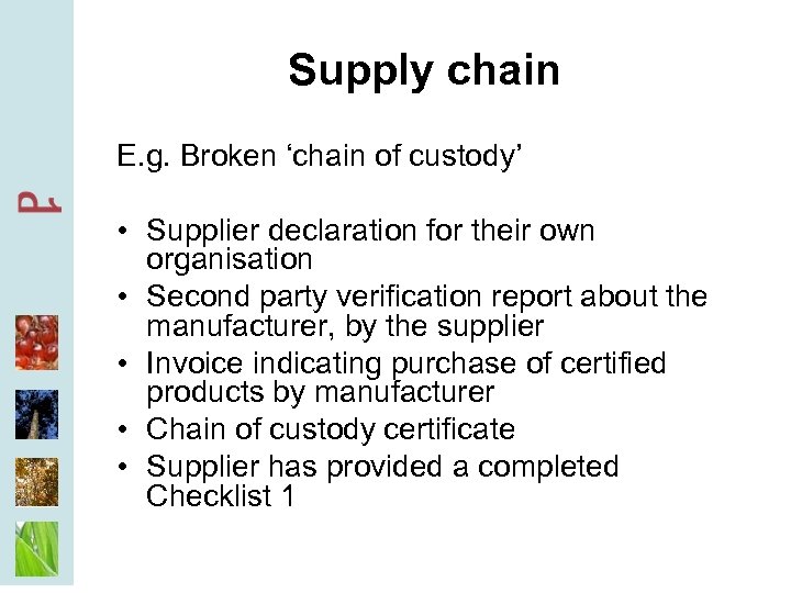 Supply chain E. g. Broken ‘chain of custody’ • Supplier declaration for their own