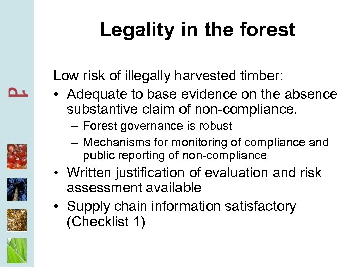 Legality in the forest Low risk of illegally harvested timber: • Adequate to base