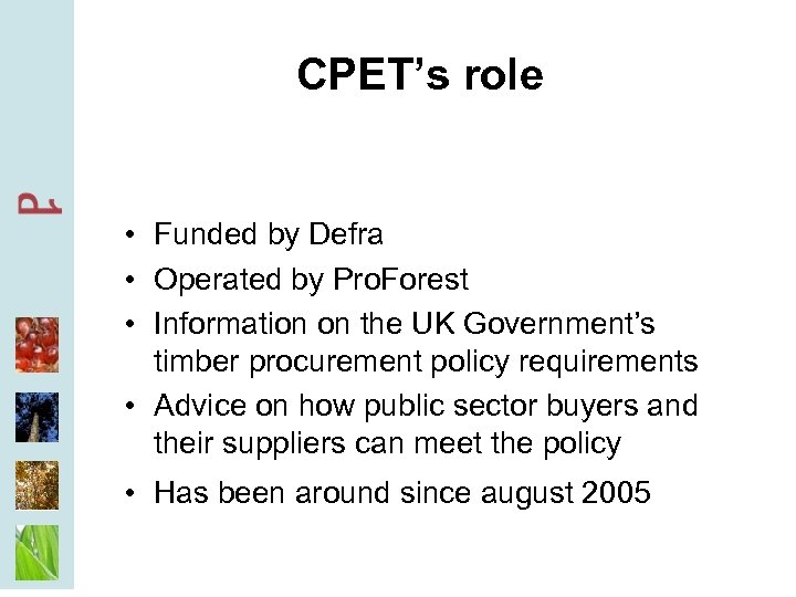 CPET’s role • Funded by Defra • Operated by Pro. Forest • Information on