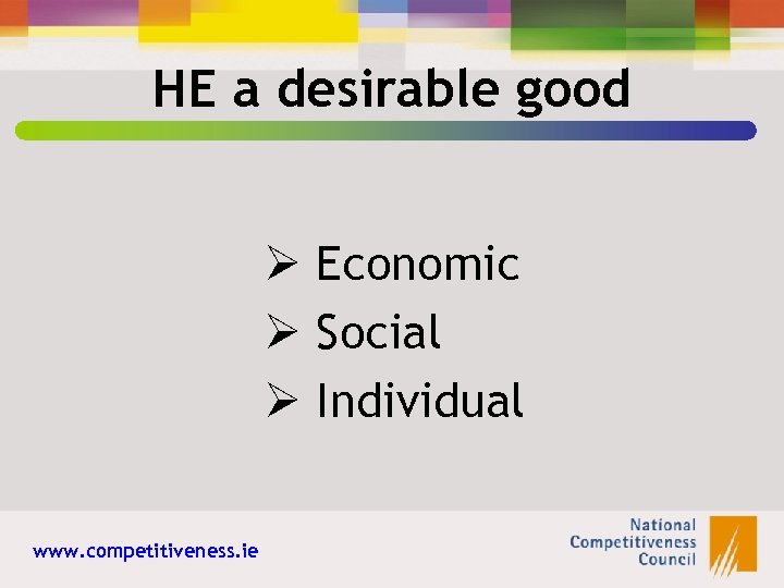 HE a desirable good Ø Economic Ø Social Ø Individual www. competitiveness. ie 