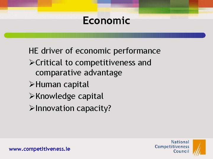 Economic HE driver of economic performance ØCritical to competitiveness and comparative advantage ØHuman capital