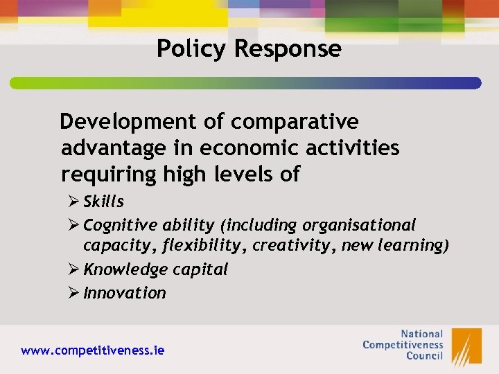 Policy Response Development of comparative advantage in economic activities requiring high levels of Ø