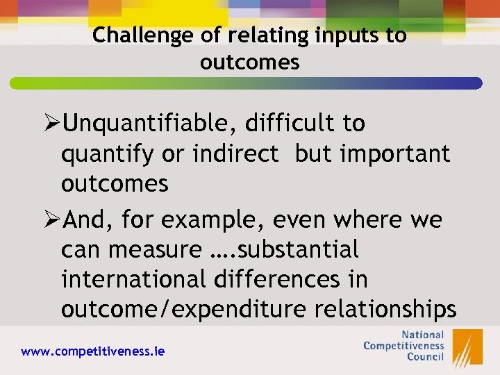 Challenge of relating inputs to outcomes ØUnquantifiable, difficult to quantify or indirect but important