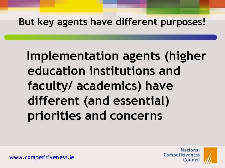 But key agents have different purposes! Implementation agents (higher education institutions and faculty/ academics)