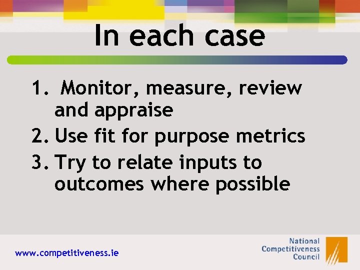 In each case 1. Monitor, measure, review and appraise 2. Use fit for purpose