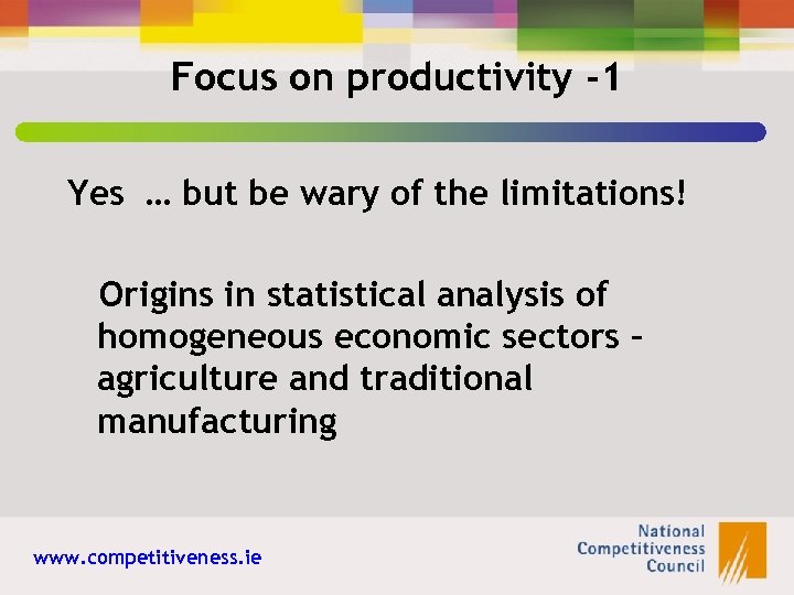 Focus on productivity -1 Yes … but be wary of the limitations! Origins in