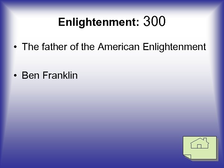 Enlightenment: 300 • The father of the American Enlightenment • Ben Franklin 