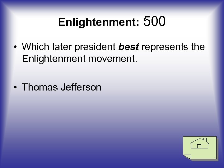 Enlightenment: 500 • Which later president best represents the Enlightenment movement. • Thomas Jefferson