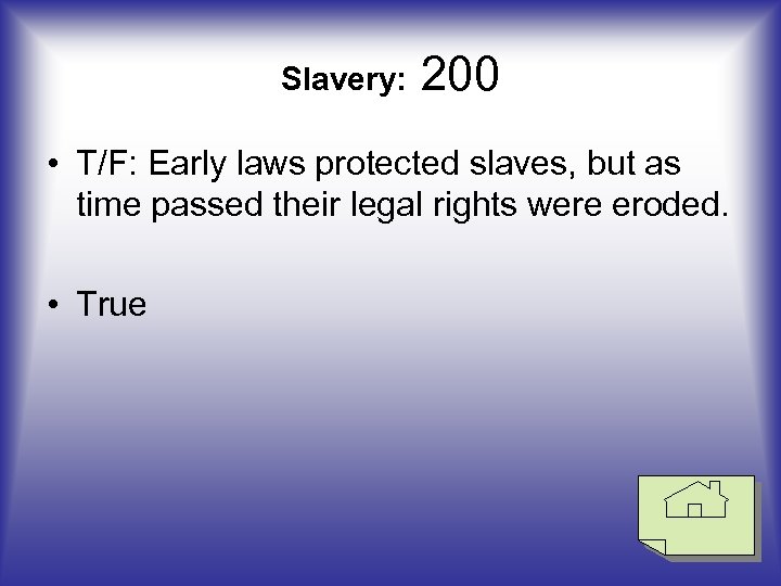 Slavery: 200 • T/F: Early laws protected slaves, but as time passed their legal