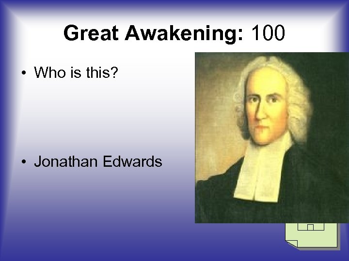 Great Awakening: 100 • Who is this? • Jonathan Edwards 