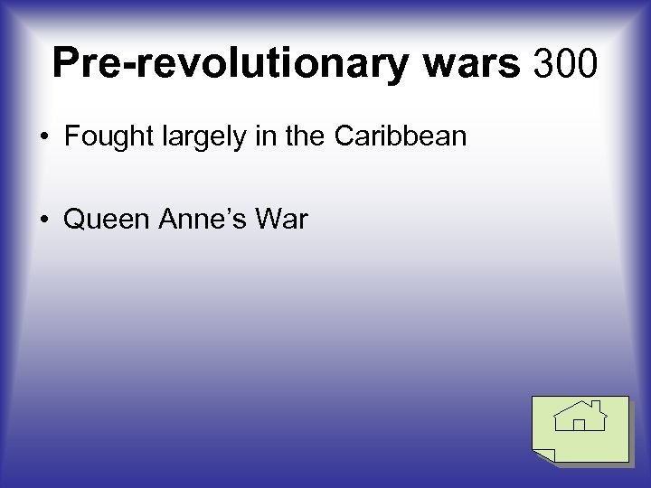 Pre-revolutionary wars 300 • Fought largely in the Caribbean • Queen Anne’s War 