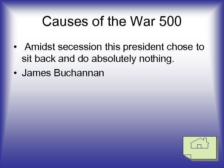 Causes of the War 500 • Amidst secession this president chose to sit back