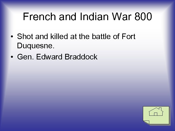 French and Indian War 800 • Shot and killed at the battle of Fort