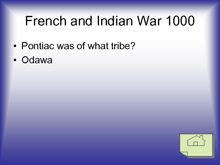 French and Indian War 1000 • Pontiac was of what tribe? • Odawa 