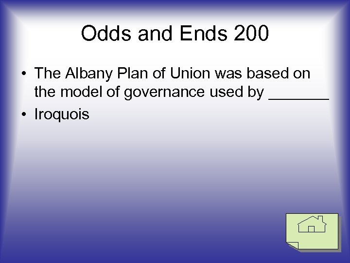 Odds and Ends 200 • The Albany Plan of Union was based on the