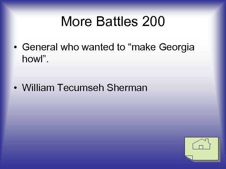 More Battles 200 • General who wanted to “make Georgia howl”. • William Tecumseh