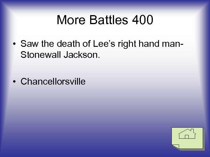 More Battles 400 • Saw the death of Lee’s right hand man. Stonewall Jackson.