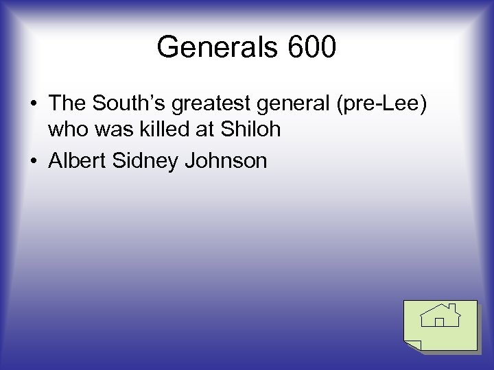 Generals 600 • The South’s greatest general (pre-Lee) who was killed at Shiloh •