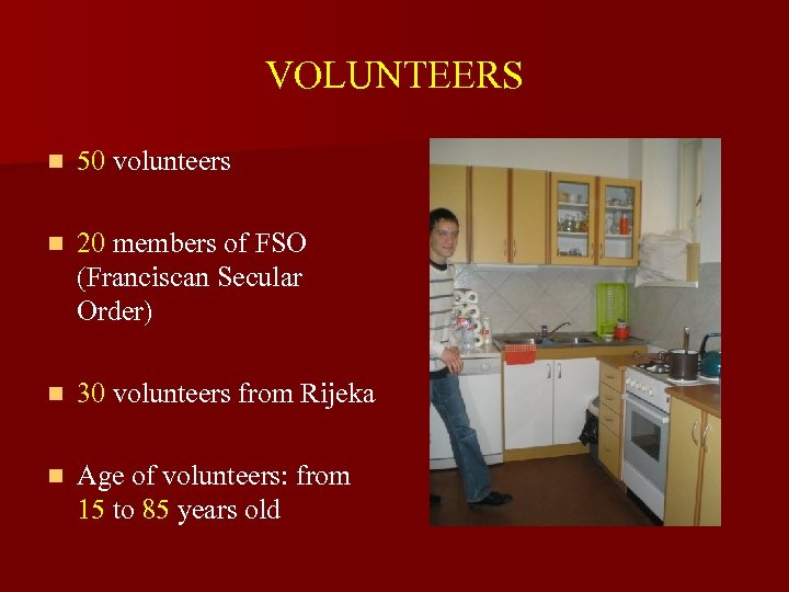 VOLUNTEERS n 50 volunteers n 20 members of FSO (Franciscan Secular Order) n 30