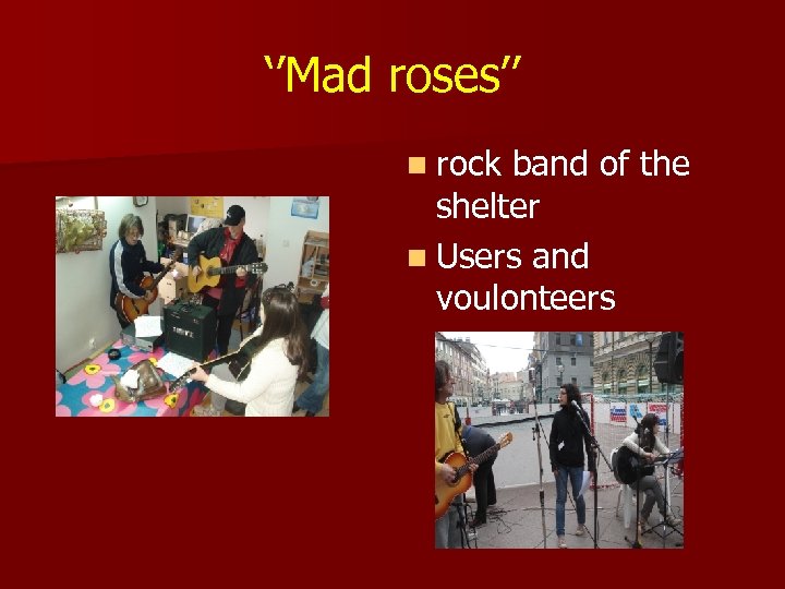 ‘’Mad roses’’ n rock band of the shelter n Users and voulonteers 