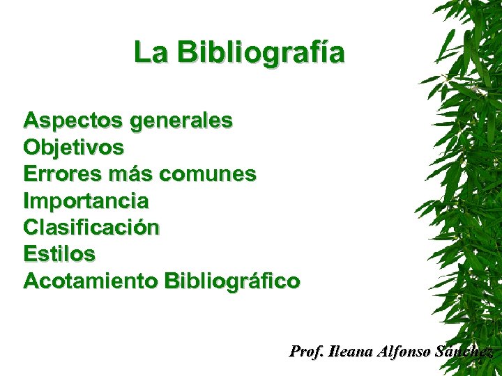 La Bibliografía Aspectos generales Objetivos Errores más comunes Importancia Clasificación Estilos Acotamiento Bibliográfico Prof.