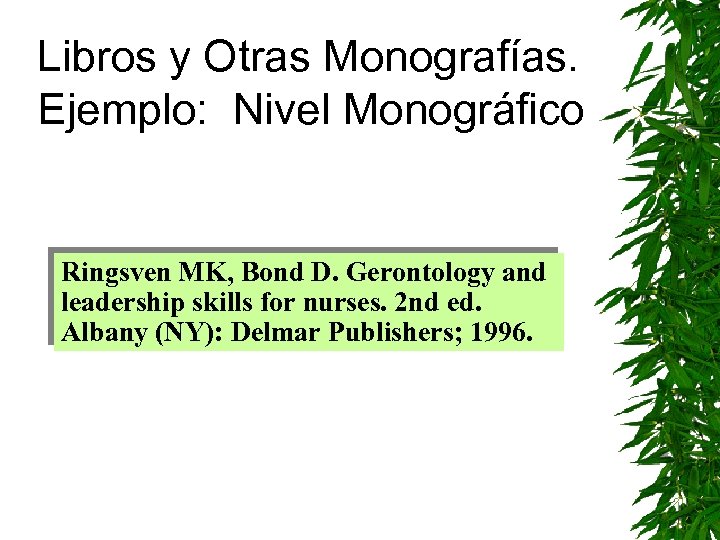 Libros y Otras Monografías. Ejemplo: Nivel Monográfico Ringsven MK, Bond D. Gerontology and leadership