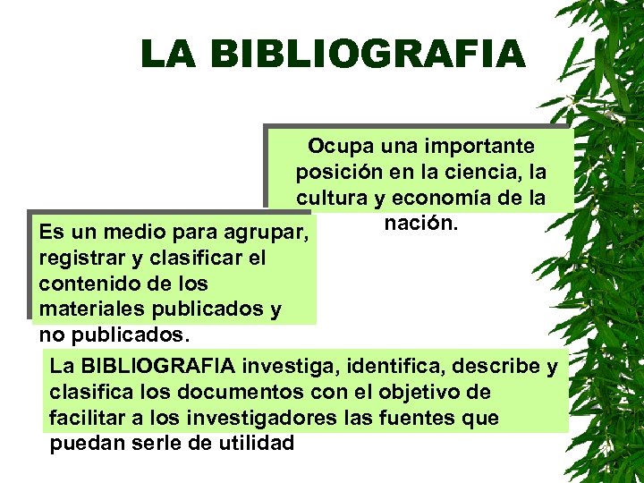 LA BIBLIOGRAFIA Ocupa una importante posición en la ciencia, la cultura y economía de