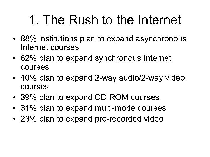 1. The Rush to the Internet • 88% institutions plan to expand asynchronous Internet