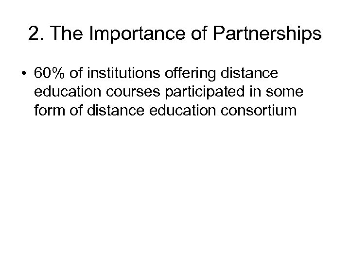 2. The Importance of Partnerships • 60% of institutions offering distance education courses participated