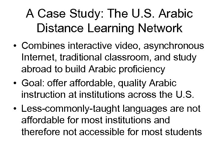 A Case Study: The U. S. Arabic Distance Learning Network • Combines interactive video,