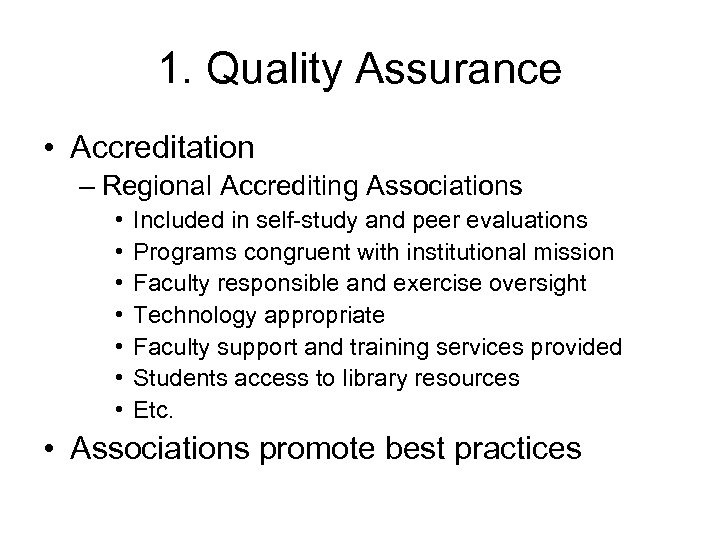 1. Quality Assurance • Accreditation – Regional Accrediting Associations • • Included in self-study