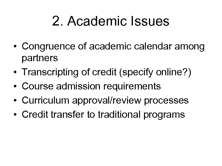 2. Academic Issues • Congruence of academic calendar among partners • Transcripting of credit