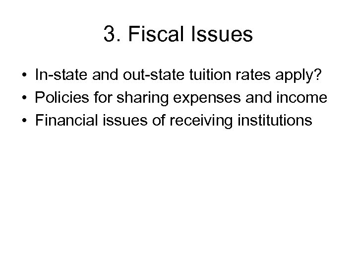 3. Fiscal Issues • In-state and out-state tuition rates apply? • Policies for sharing