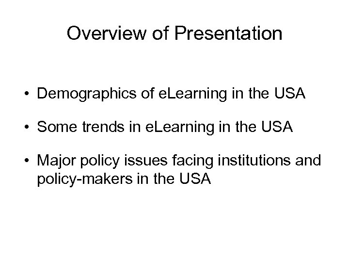 Overview of Presentation • Demographics of e. Learning in the USA • Some trends