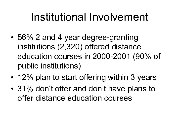 Institutional Involvement • 56% 2 and 4 year degree-granting institutions (2, 320) offered distance