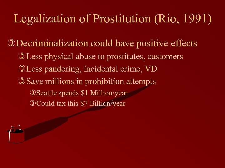 Legalization of Prostitution (Rio, 1991) )Decriminalization could have positive effects )Less physical abuse to