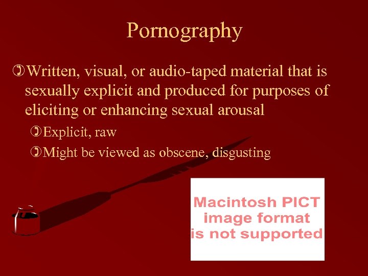 Pornography )Written, visual, or audio-taped material that is sexually explicit and produced for purposes